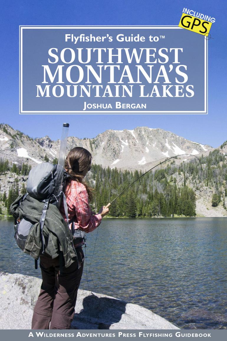 Fly Fisher's Guide to Southwest Montana's Mountain Lakes