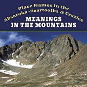Meanings in the Mountains: Place Names in the Absaroka-Beartooths & Crazies